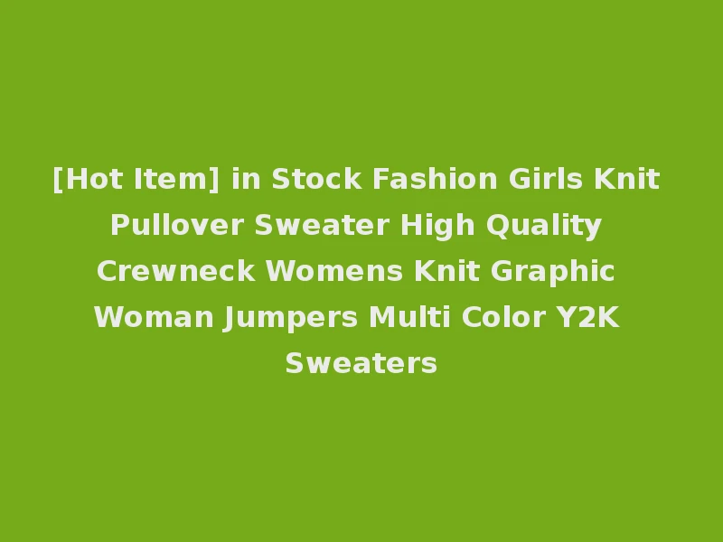[Hot Item] in Stock Fashion Girls Knit Pullover Sweater High Quality Crewneck Womens Knit Graphic Woman Jumpers Multi Color Y2K Sweaters