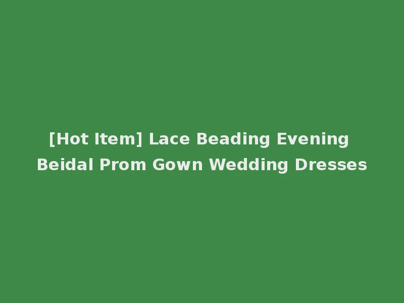 [Hot Item] Lace Beading Evening Beidal Prom Gown Wedding Dresses