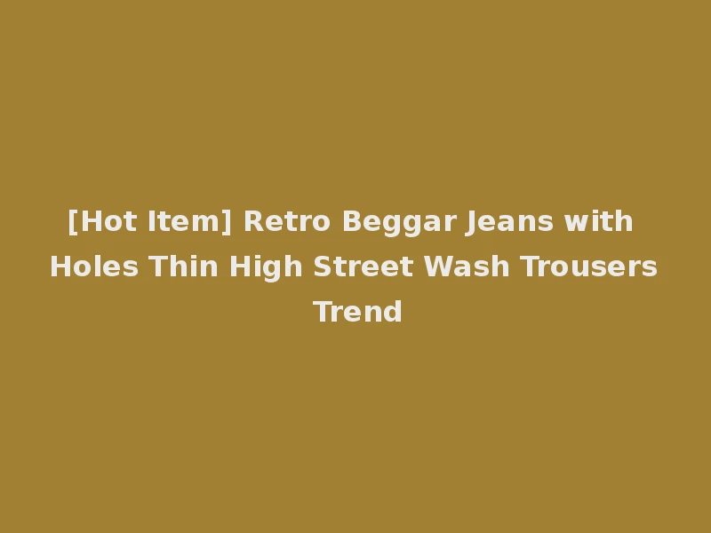 [Hot Item] Retro Beggar Jeans with Holes Thin High Street Wash Trousers Trend