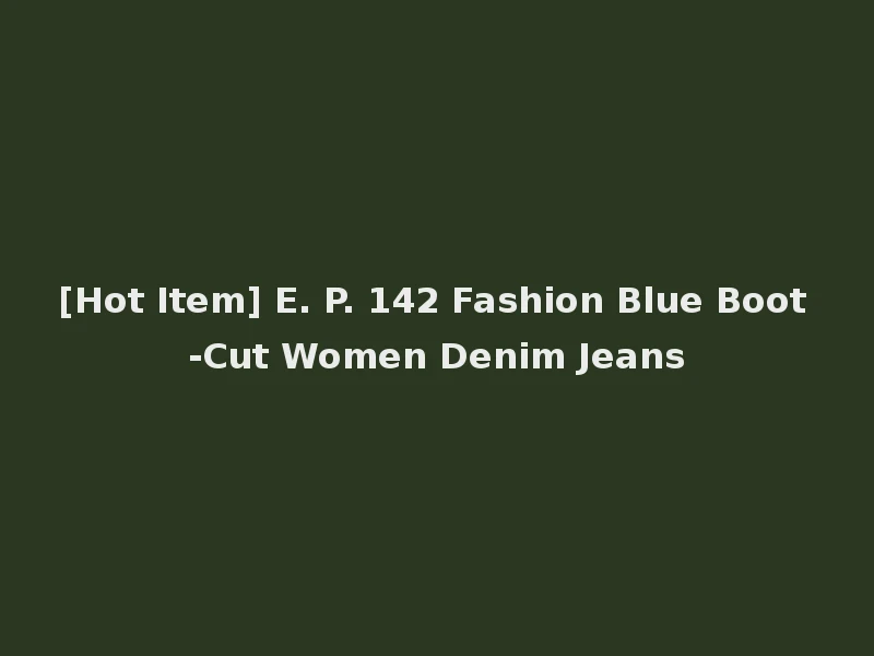 [Hot Item] E. P. 142 Fashion Blue Boot-Cut Women Denim Jeans
