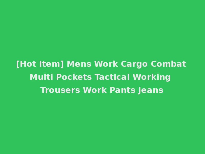 [Hot Item] Mens Work Cargo Combat Multi Pockets Tactical Working Trousers Work Pants Jeans