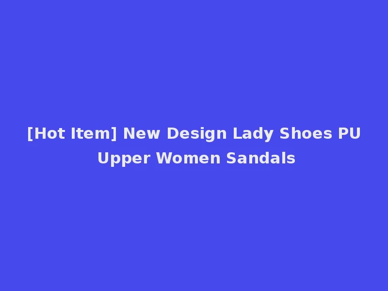 [Hot Item] New Design Lady Shoes PU Upper Women Sandals