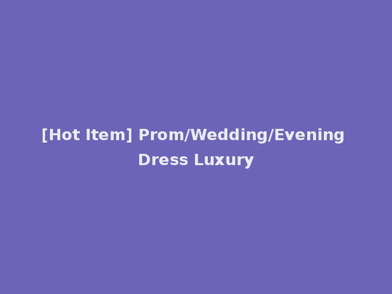 [Hot Item] Prom/Wedding/Evening Dress Luxury