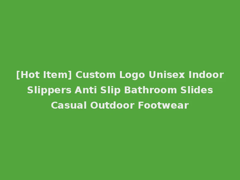 [Hot Item] Custom Logo Unisex Indoor Slippers Anti Slip Bathroom Slides Casual Outdoor Footwear