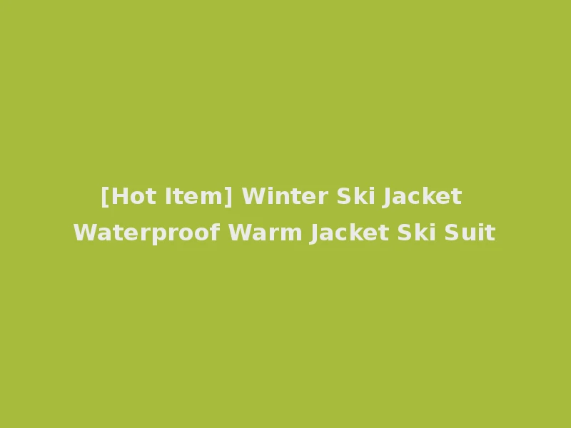 [Hot Item] Winter Ski Jacket Waterproof Warm Jacket Ski Suit