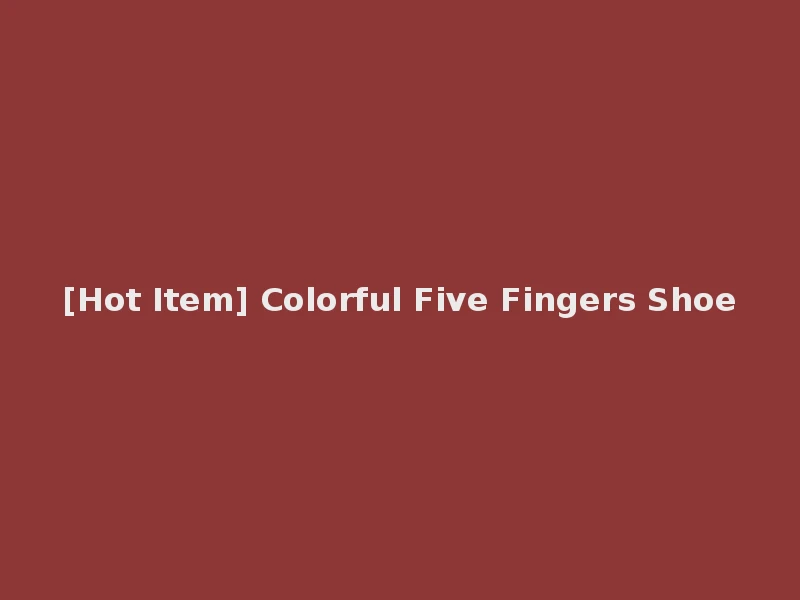 [Hot Item] Colorful Five Fingers Shoe