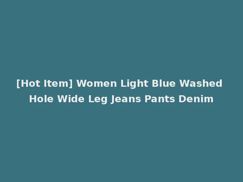 [Hot Item] Women Light Blue Washed Hole Wide Leg Jeans Pants Denim