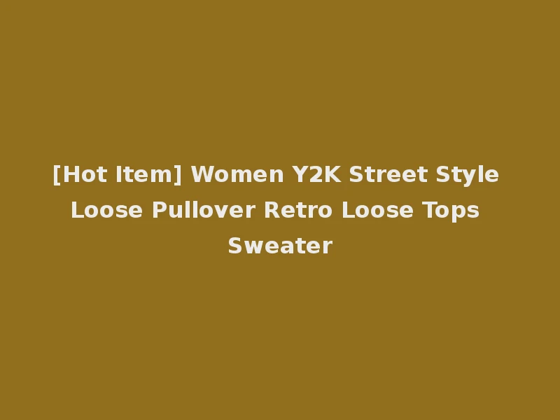 [Hot Item] Women Y2K Street Style Loose Pullover Retro Loose Tops Sweater