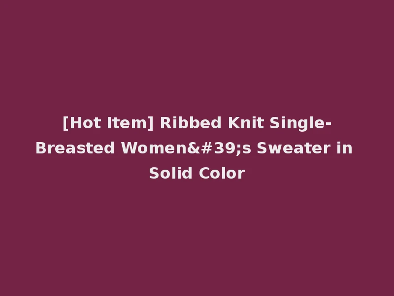 [Hot Item] Ribbed Knit Single-Breasted Women's Sweater in Solid Color