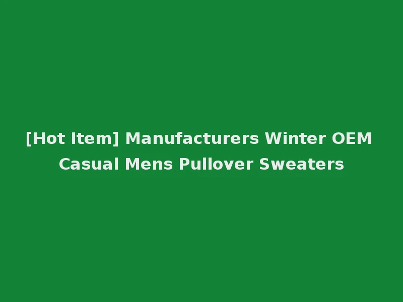 [Hot Item] Manufacturers Winter OEM Casual Mens Pullover Sweaters