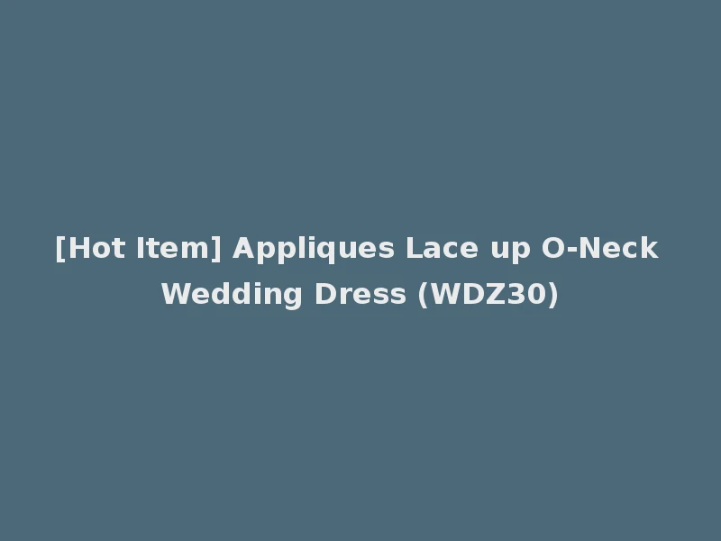 [Hot Item] Appliques Lace up O-Neck Wedding Dress (WDZ30)