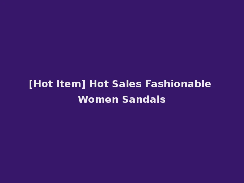 [Hot Item] Hot Sales Fashionable Women Sandals