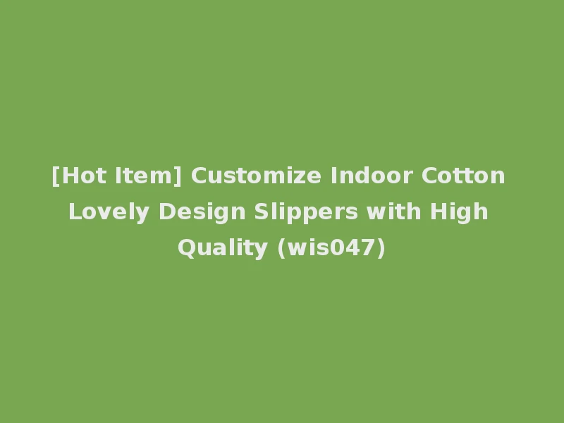 [Hot Item] Customize Indoor Cotton Lovely Design Slippers with High Quality (wis047)