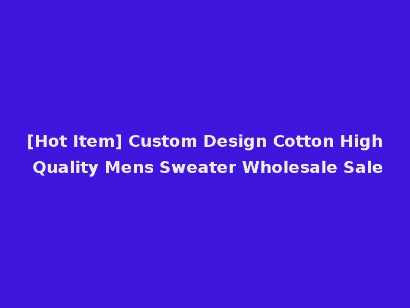 [Hot Item] Custom Design Cotton High Quality Mens Sweater Wholesale Sale