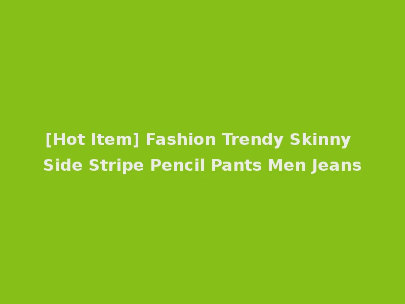 [Hot Item] Fashion Trendy Skinny Side Stripe Pencil Pants Men Jeans
