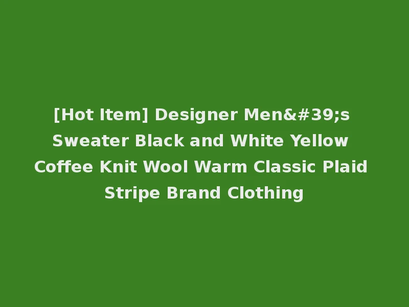[Hot Item] Designer Men's Sweater Black and White Yellow Coffee Knit Wool Warm Classic Plaid Stripe Brand Clothing