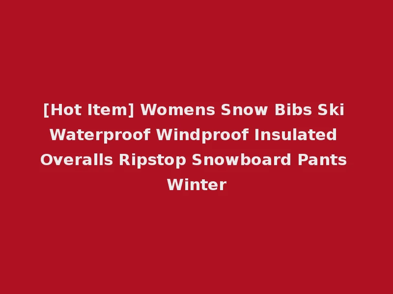 [Hot Item] Womens Snow Bibs Ski Waterproof Windproof Insulated Overalls Ripstop Snowboard Pants Winter