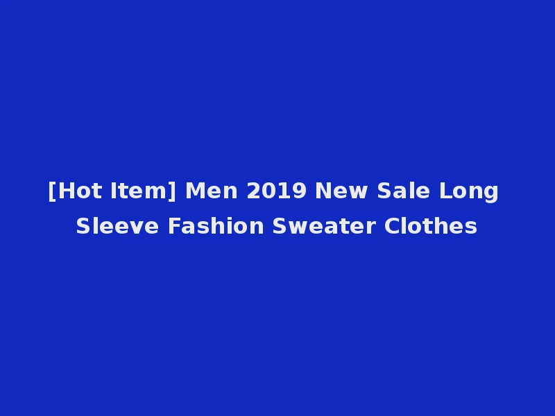[Hot Item] Men 2019 New Sale Long Sleeve Fashion Sweater Clothes