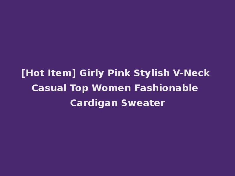 [Hot Item] Girly Pink Stylish V-Neck Casual Top Women Fashionable Cardigan Sweater