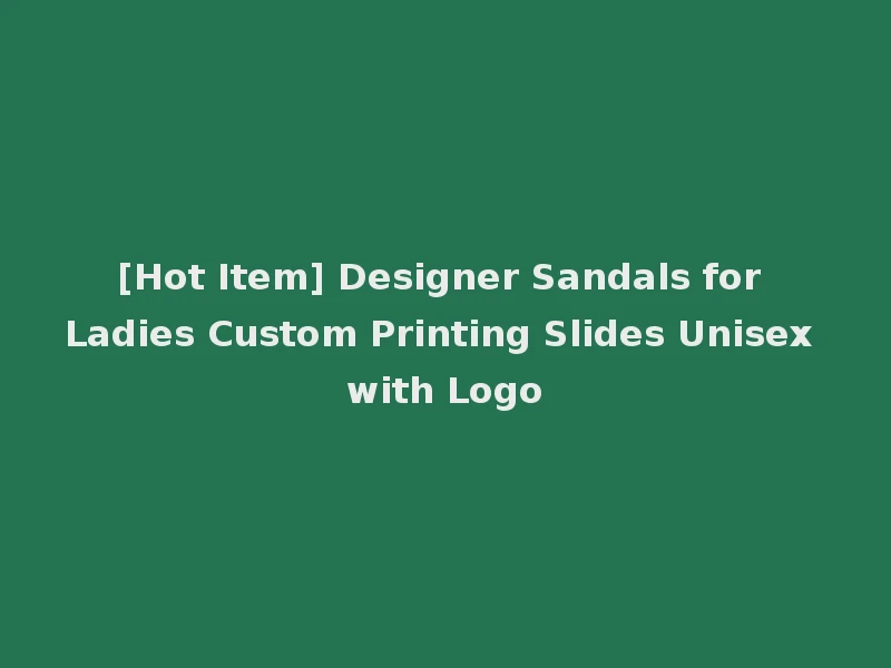 [Hot Item] Designer Sandals for Ladies Custom Printing Slides Unisex with Logo