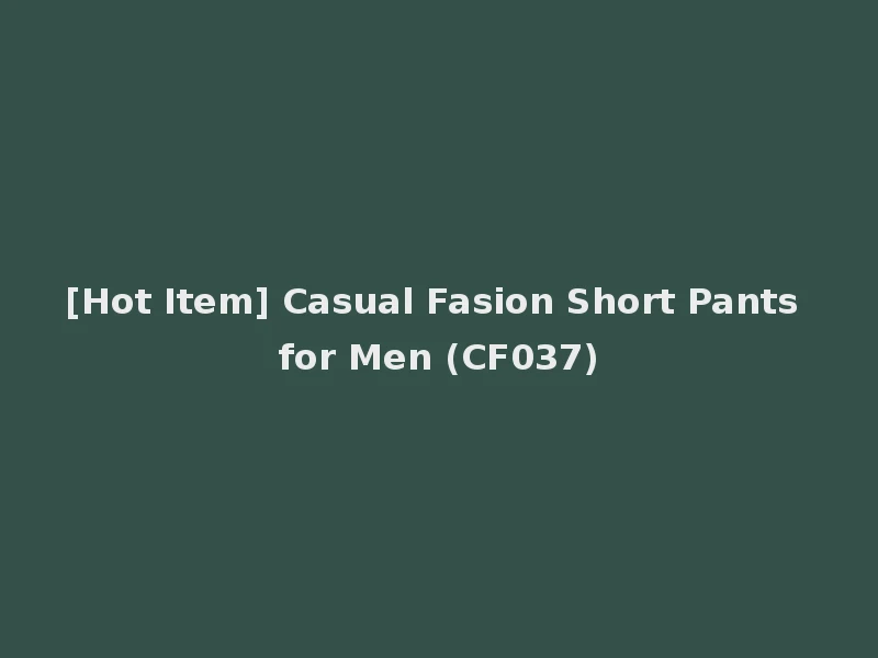 [Hot Item] Casual Fasion Short Pants for Men (CF037)