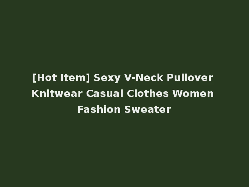 [Hot Item] Sexy V-Neck Pullover Knitwear Casual Clothes Women Fashion Sweater