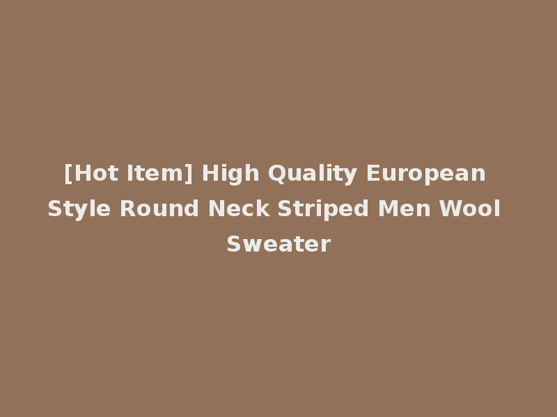 [Hot Item] High Quality European Style Round Neck Striped Men Wool Sweater