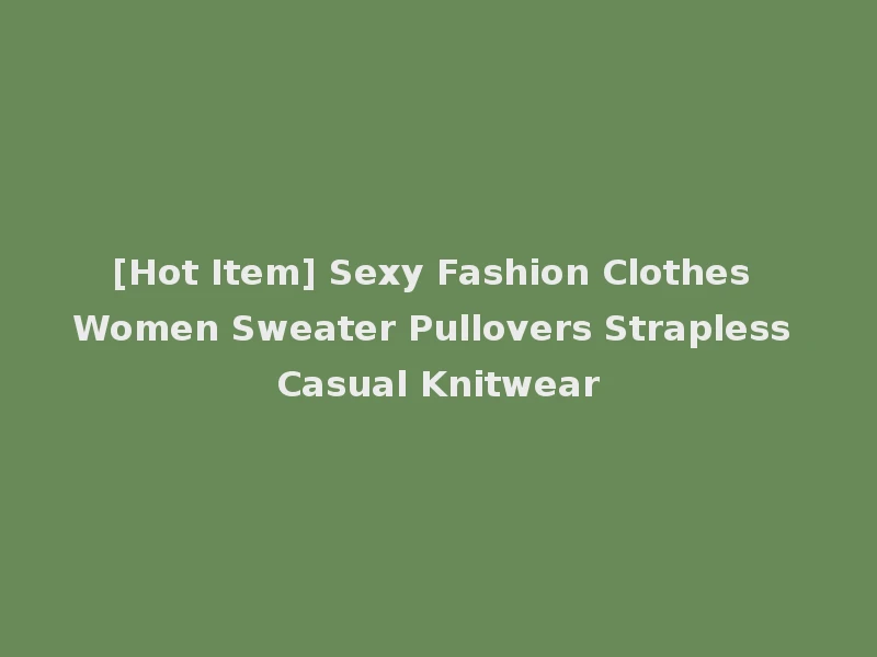 [Hot Item] Sexy Fashion Clothes Women Sweater Pullovers Strapless Casual Knitwear