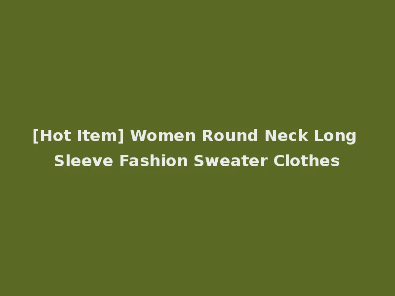 [Hot Item] Women Round Neck Long Sleeve Fashion Sweater Clothes