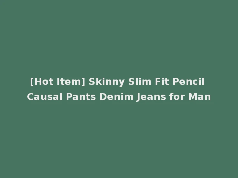 [Hot Item] Skinny Slim Fit Pencil Causal Pants Denim Jeans for Man