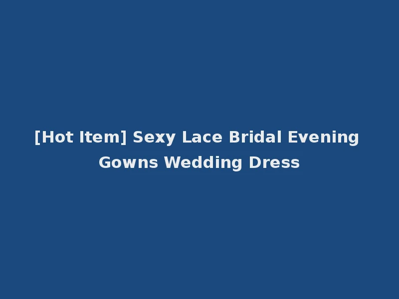 [Hot Item] Sexy Lace Bridal Evening Gowns Wedding Dress