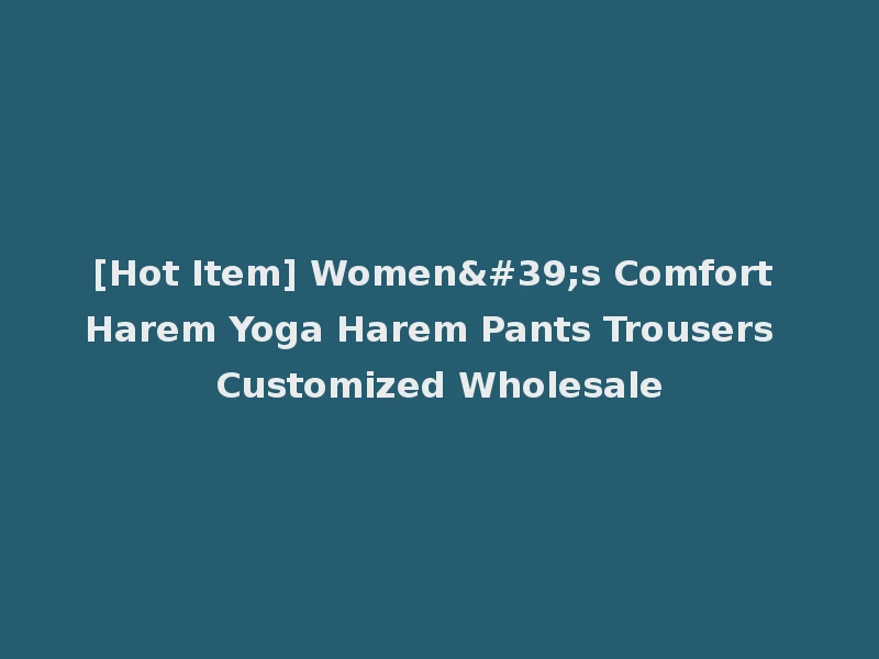 [Hot Item] Women's Comfort Harem Yoga Harem Pants Trousers Customized Wholesale