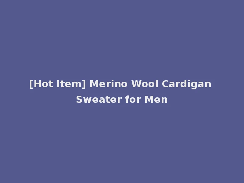 [Hot Item] Merino Wool Cardigan Sweater for Men