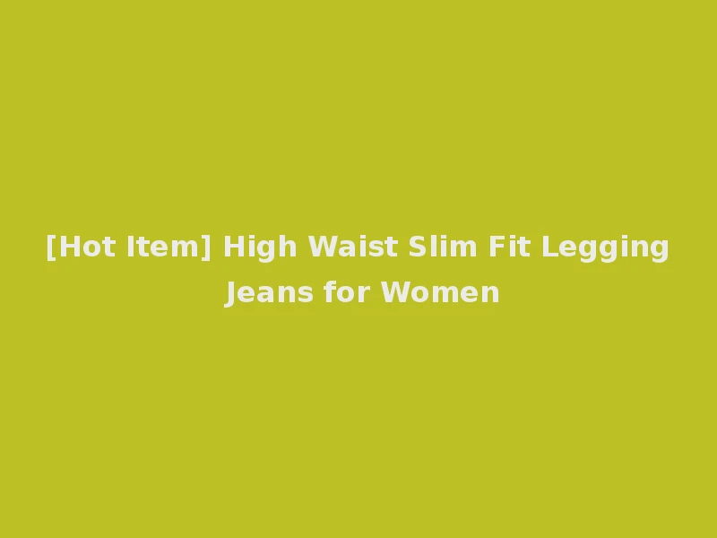 [Hot Item] High Waist Slim Fit Legging Jeans for Women