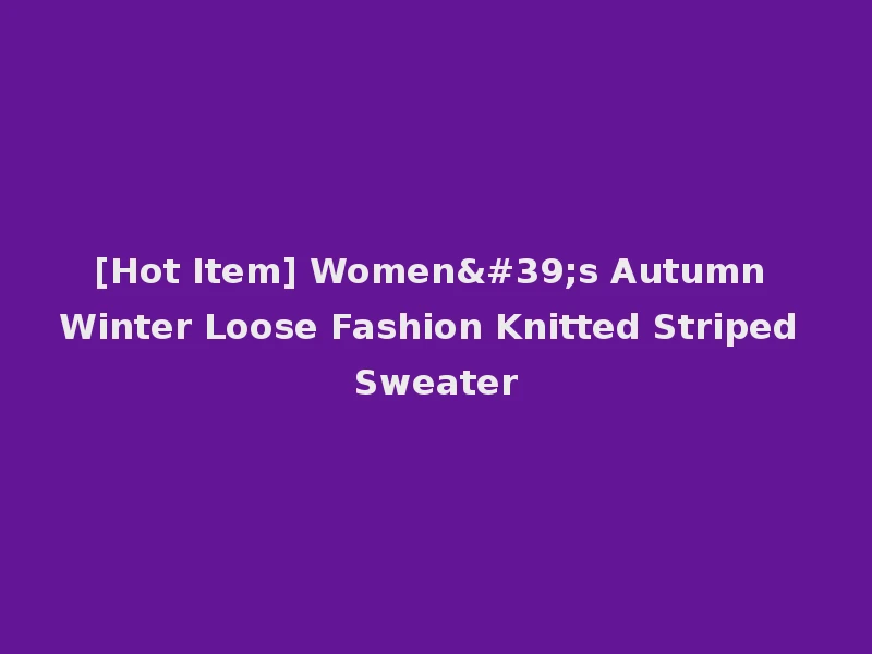 [Hot Item] Women's Autumn Winter Loose Fashion Knitted Striped Sweater