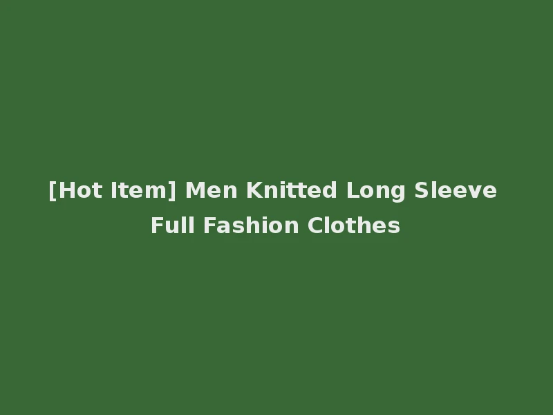 [Hot Item] Men Knitted Long Sleeve Full Fashion Clothes