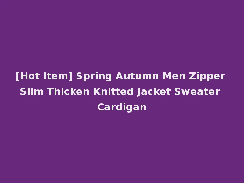 [Hot Item] Spring Autumn Men Zipper Slim Thicken Knitted Jacket Sweater Cardigan