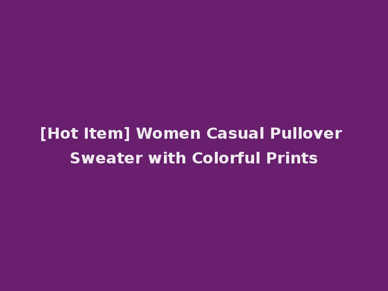[Hot Item] Women Casual Pullover Sweater with Colorful Prints