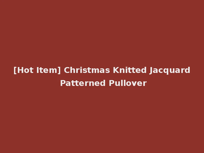 [Hot Item] Christmas Knitted Jacquard Patterned Pullover