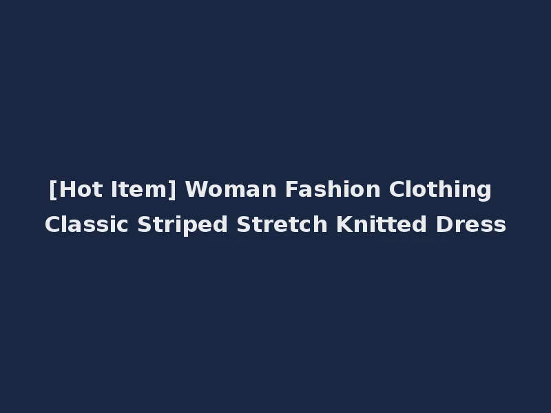 [Hot Item] Woman Fashion Clothing Classic Striped Stretch Knitted Dress