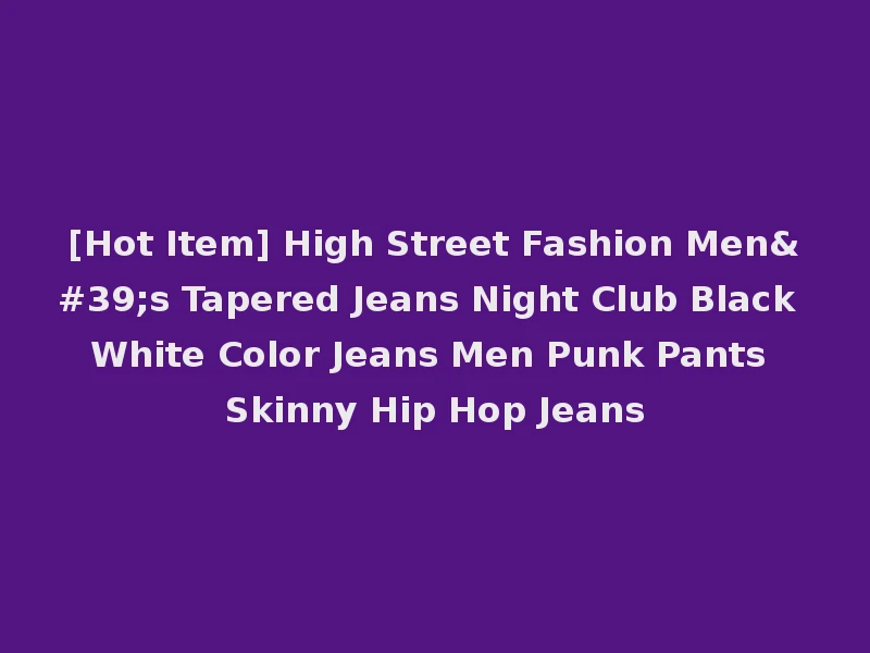 [Hot Item] High Street Fashion Men's Tapered Jeans Night Club Black White Color Jeans Men Punk Pants Skinny Hip Hop Jeans