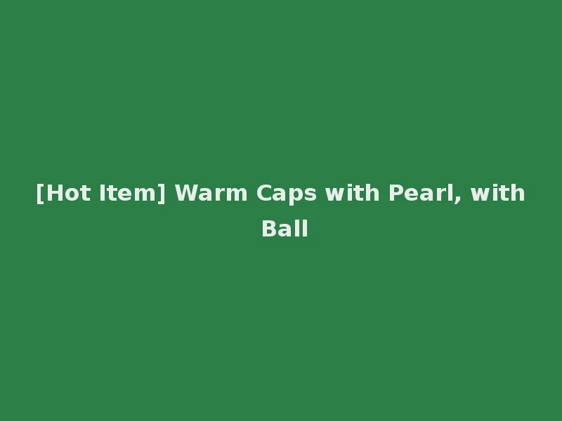 [Hot Item] Warm Caps with Pearl, with Ball