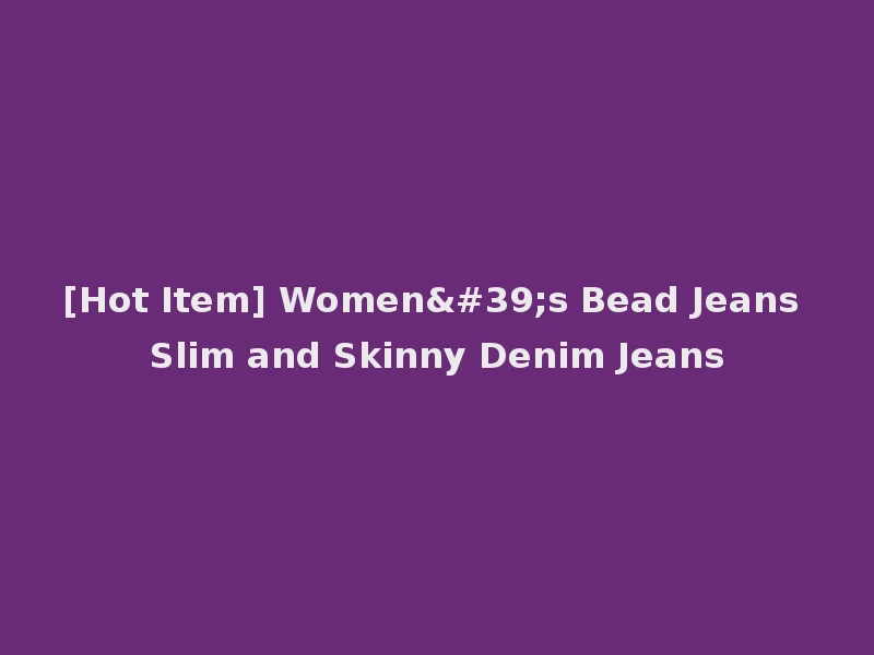 [Hot Item] Women's Bead Jeans Slim and Skinny Denim Jeans