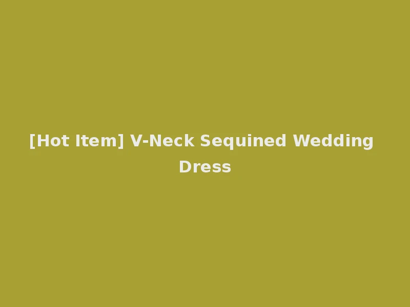 [Hot Item] V-Neck Sequined Wedding Dress
