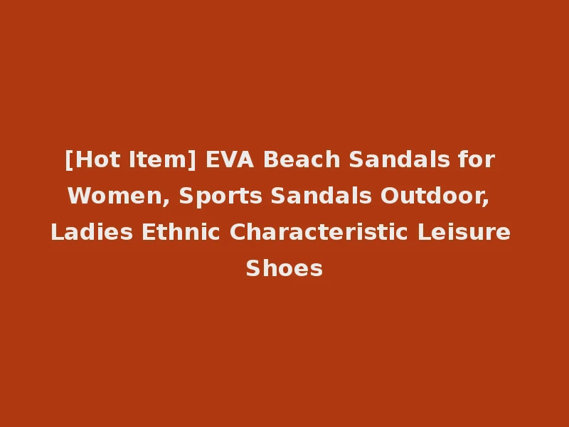 [Hot Item] EVA Beach Sandals for Women, Sports Sandals Outdoor, Ladies Ethnic Characteristic Leisure Shoes