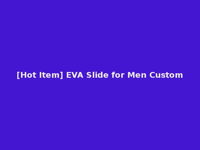 [Hot Item] EVA Slide for Men Custom