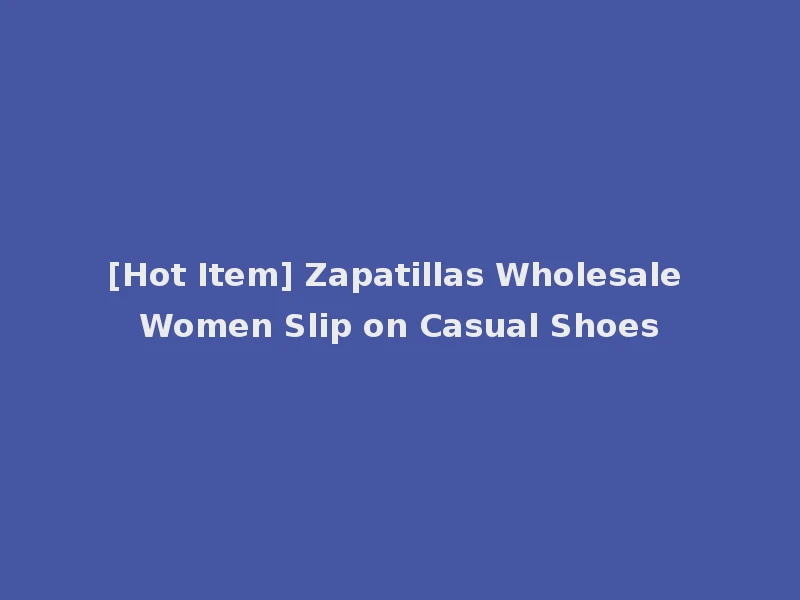 [Hot Item] Zapatillas Wholesale Women Slip on Casual Shoes