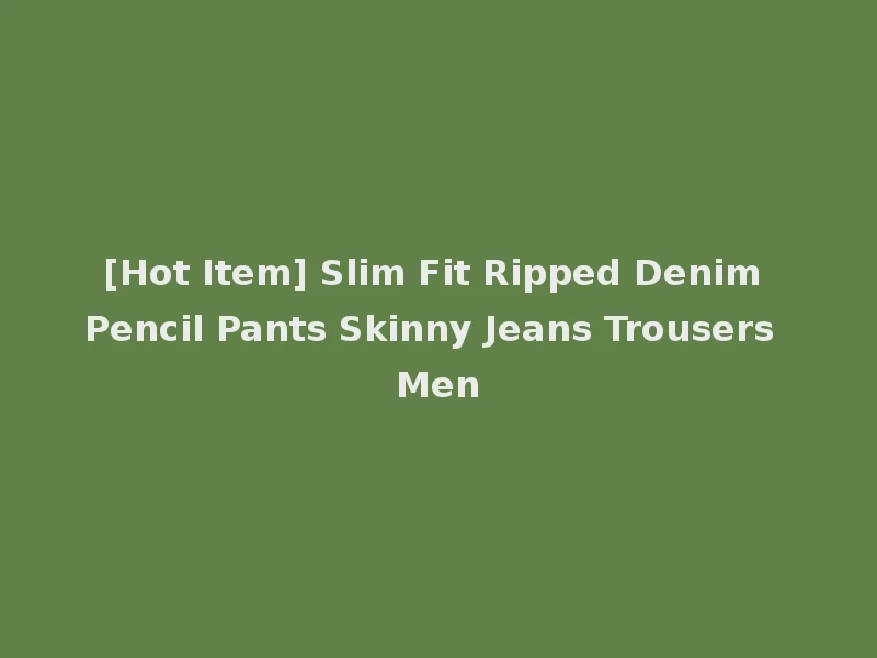 [Hot Item] Slim Fit Ripped Denim Pencil Pants Skinny Jeans Trousers Men