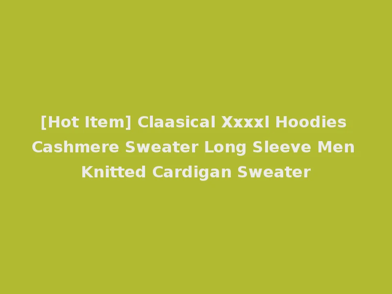 [Hot Item] Claasical Xxxxl Hoodies Cashmere Sweater Long Sleeve Men Knitted Cardigan Sweater