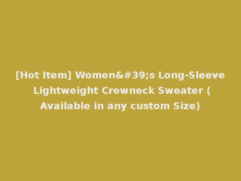 [Hot Item] Women's Long-Sleeve Lightweight Crewneck Sweater (Available in any custom Size)